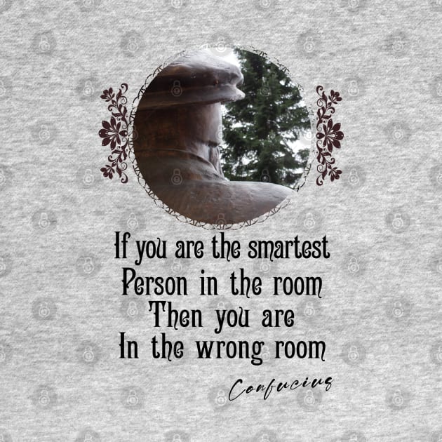 If You Are The Smartest Person In The Room Then You Are In The Wrong Room - Impactful Positive Motivational by alcoshirts